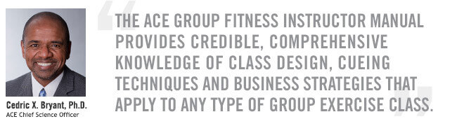 The ACE Group Fitness Instructor Manual provides credible, comprehensive knowledge of class design, cueing techniques and business strategies that apply to any type of group exercise class.