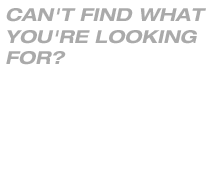 Can't find what you're looking for?